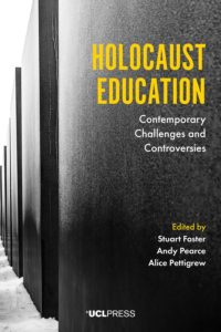 Book cover titled Holocaust Education: Contemporary Challenges and Controversies. The design features a black‑and‑white photograph of tall concrete slabs forming narrow pathways, reminiscent of the Berlin Holocaust Memorial. The title appears in bold yellow text at the top, with the subtitle in smaller white text below. Editors Stuart Foster, Andy Pearce, and Alice Pettigrew are listed in yellow near the bottom, above the UCL Press logo.