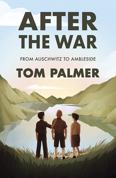 After the War: from Auschwitz to Ambleside' by Tom Palmer